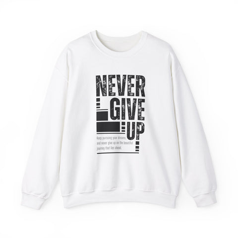 Never Give Up Crewneck Sweatshirt, Motivational Pullover, Unisex Gift, Inspirational Apparel, Cozy Sweatshirt for Dreamers