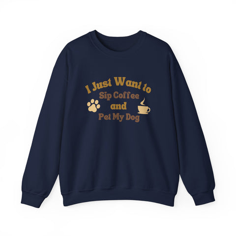 Cozy Dog Lover Crewneck Sweatshirt - I Just Want to Sip Coffee and Pet My Dog, Animal Lover Apparel, Gift for Dog Parents, Relaxed