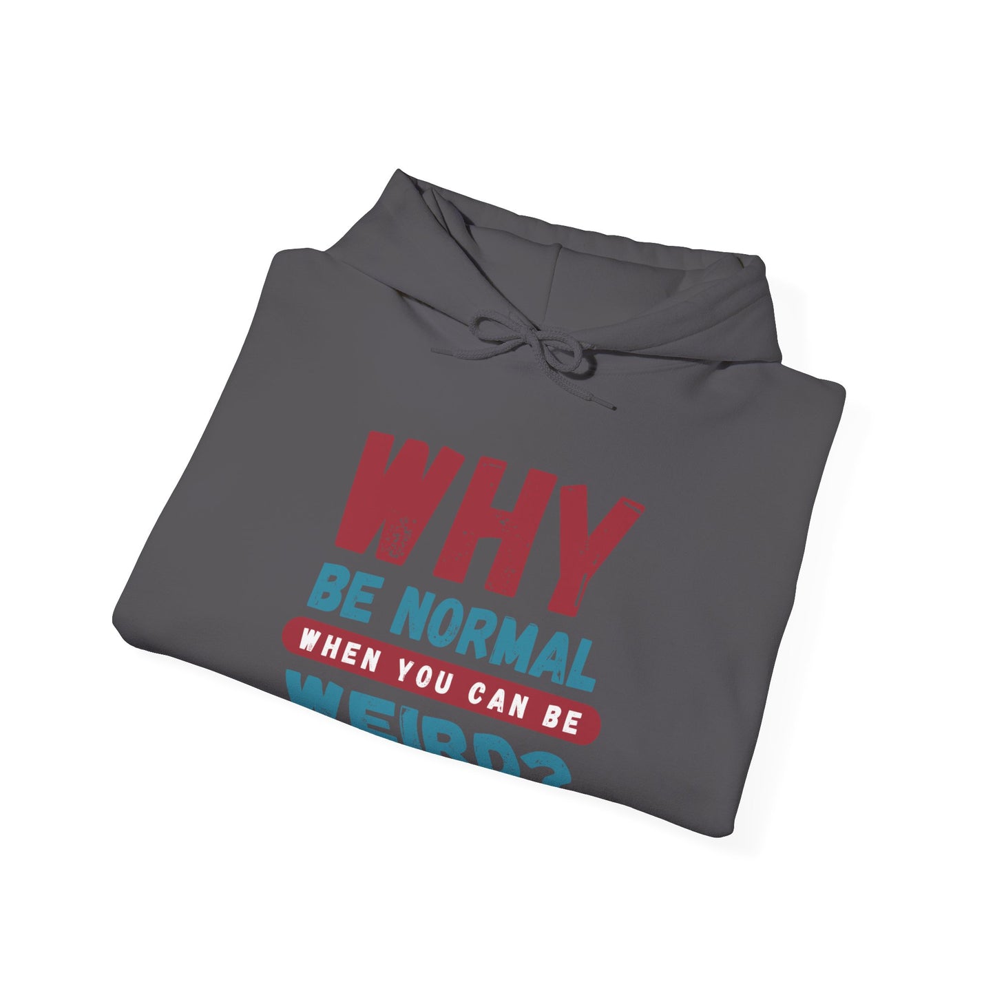 Funny Unisex Hoodie - "Why Be Normal When You Can Be Weird?" - Perfect for Casual Wear, Gifting, Parties, Holidays, and Fun Occasions