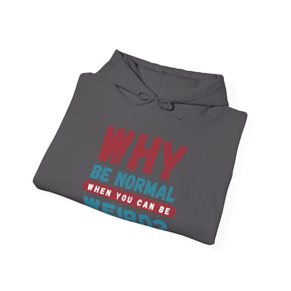 Funny Unisex Hoodie - "Why Be Normal When You Can Be Weird?" - Perfect for Casual Wear, Gifting, Parties, Holidays, and Fun Occasions