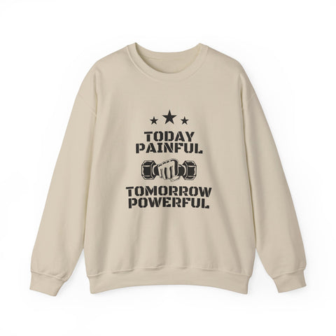 Motivational Gym Sweatshirt - Today Painful Tomorrow Powerful, Fitness Gift, Workout Apparel, Unisex Crewneck