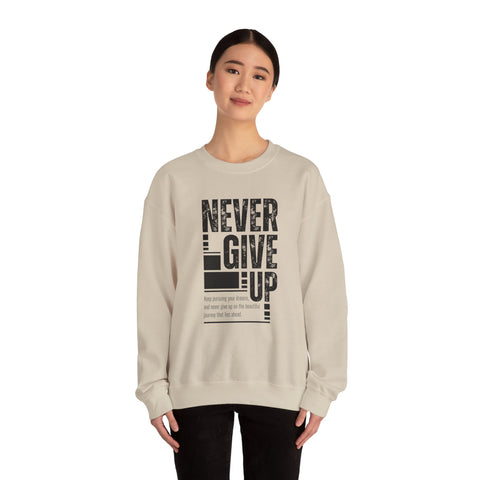Never Give Up Crewneck Sweatshirt, Motivational Pullover, Unisex Gift, Inspirational Apparel, Cozy Sweatshirt for Dreamers