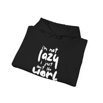 Funny Quote Sweatshirt - I'm Not Lazy, I Just Don't Like Work - Cozy Hoodie for Relaxing, Ideal Gift for Friends, Work-from-home Essentials,