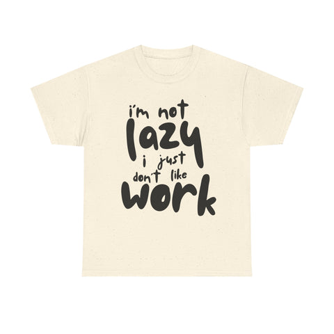 Beige T-shirt with the saying 'I'm not lazy, I just don't like work' printed in black.