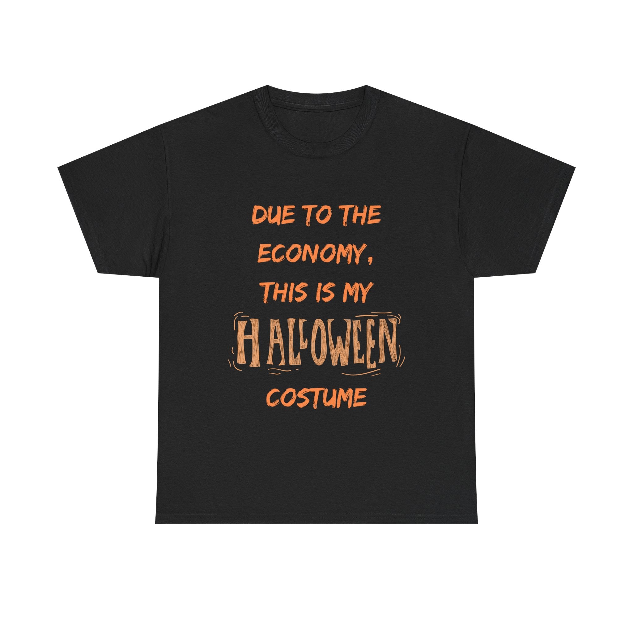 Black t-shirt with orange text: 'Due to the economy, this is my Halloween costume' - funny seasonal apparel.
