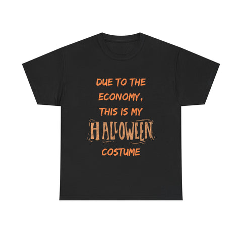 Black t-shirt with orange text: 'Due to the economy, this is my Halloween costume' - funny seasonal apparel.