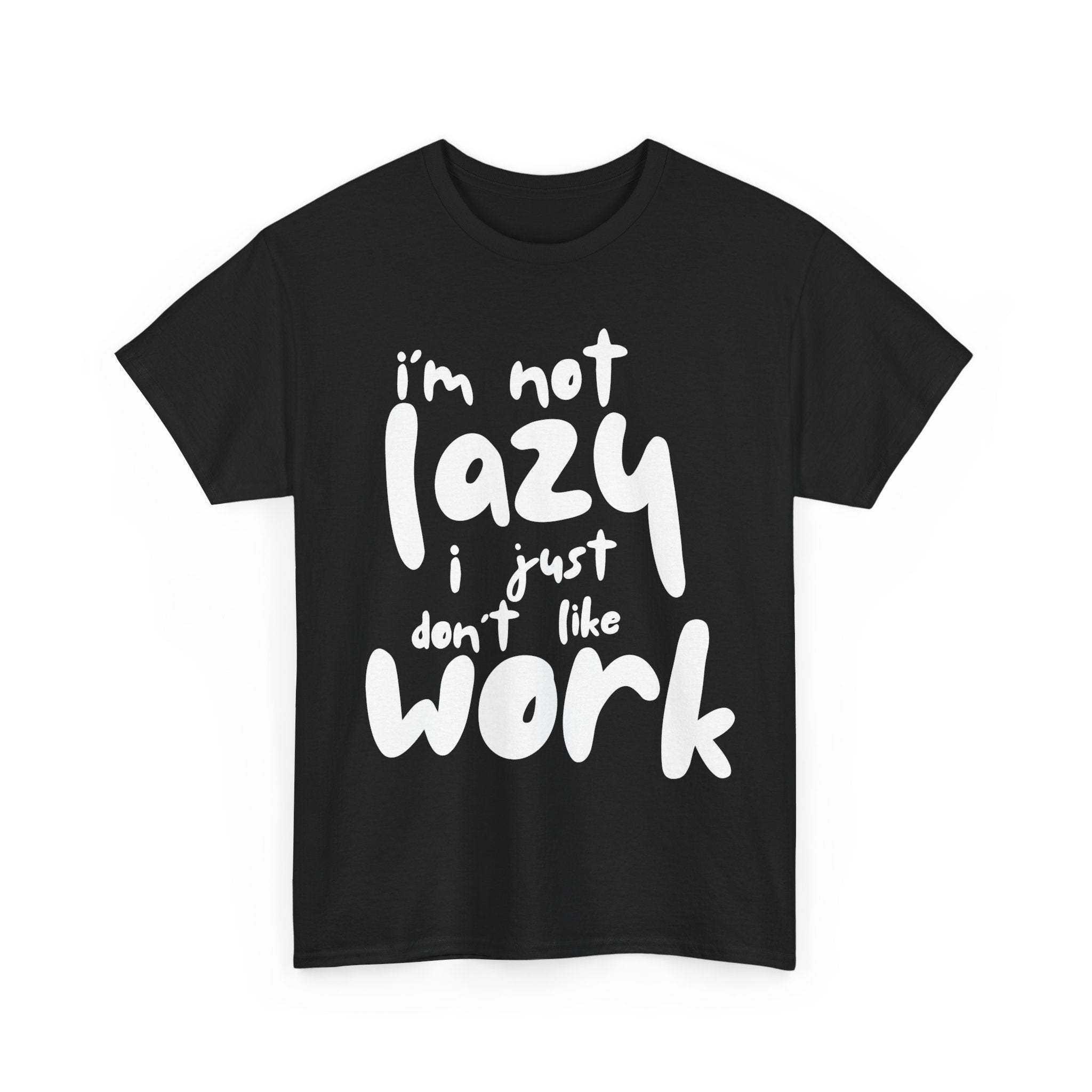Black t-shirt with white text: 'I'm not lazy, I just don't like work.'