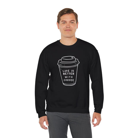 Life Is Better With Coffee Crewneck Sweatshirt, Cozy Unisex Sweatshirt, Gift for Coffee Lovers, Comfy Casual Wear, Perfect for Fall