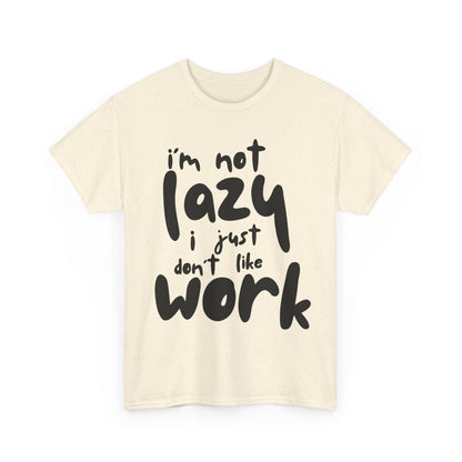 Funny Quote Tee, I'm Not Lazy I Just Don't Like Work, Unisex Cotton T-Shirt for Relaxed Vibes, Gifts for Sloths Lovers, Chill Day Apparel