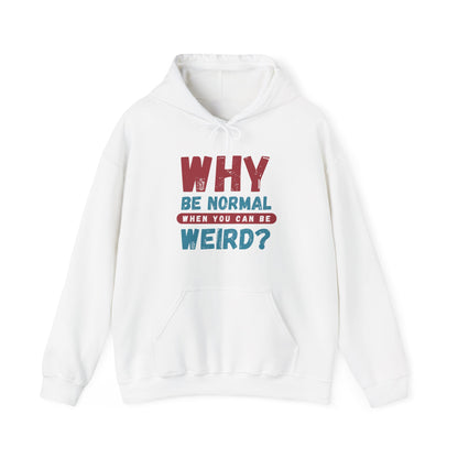 Funny Unisex Hoodie - "Why Be Normal When You Can Be Weird?" - Perfect for Casual Wear, Gifting, Parties, Holidays, and Fun Occasions