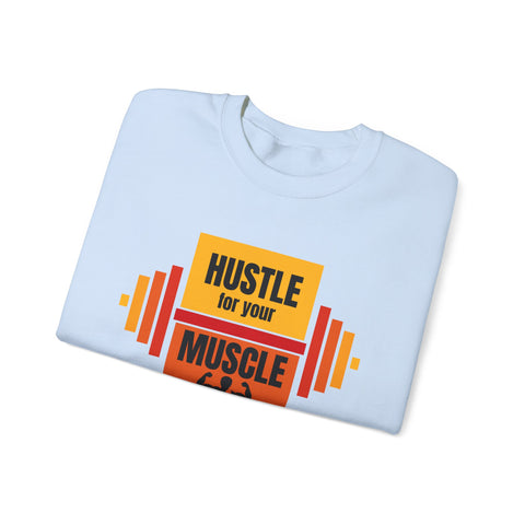 Hustle for Your Muscle Sweatshirt - Fitness Crewneck for Gym Lovers, Gift for Workout Enthusiasts, Unisex Apparel, Cozy Activewear