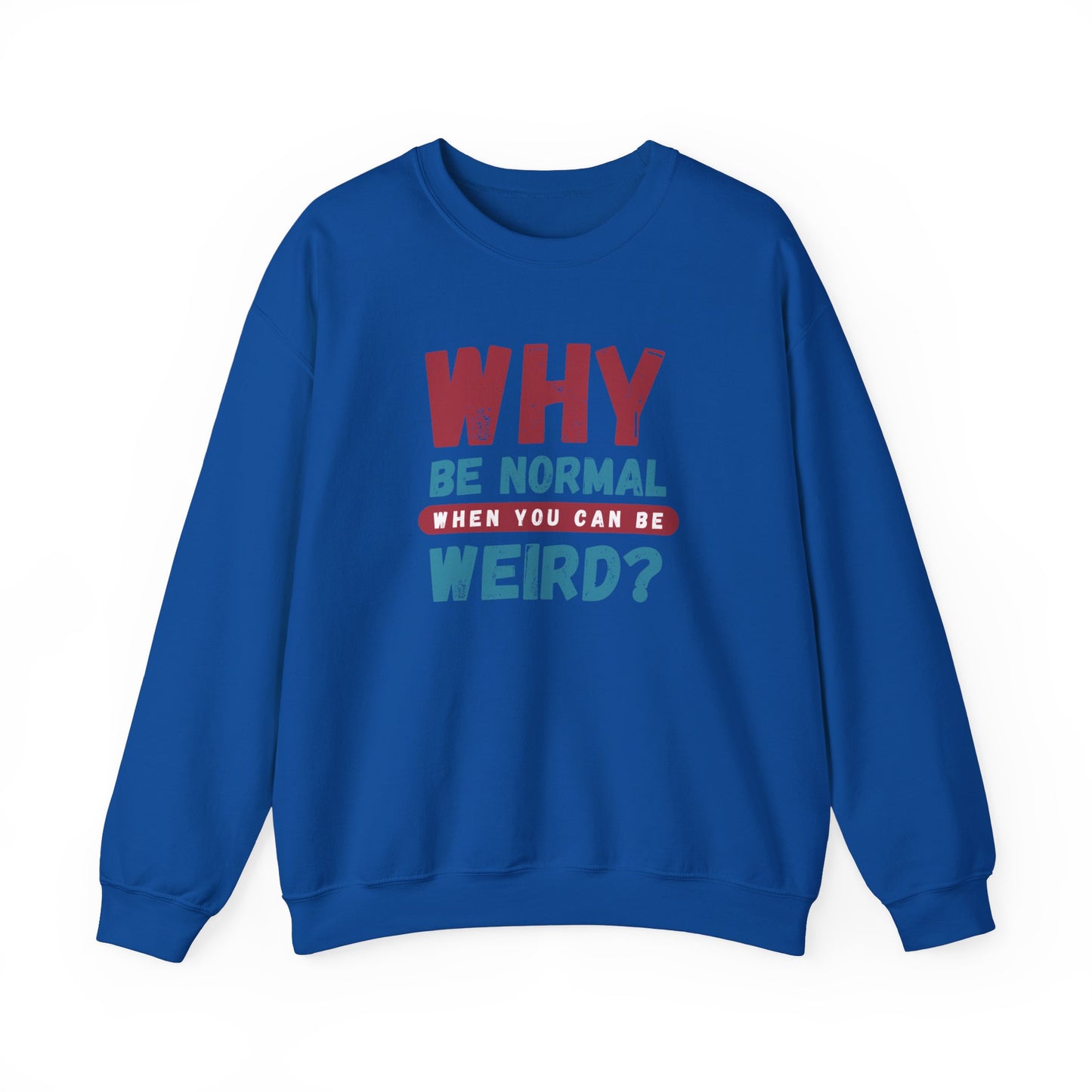 Funny Unisex Crewneck Sweatshirt - Why Be Normal When You Can Be Weird? Stylish and Cozy Gift for Creatives, Birthdays, Casual Wear, Unique