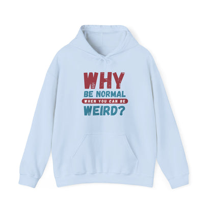 Funny Unisex Hoodie - "Why Be Normal When You Can Be Weird?" - Perfect for Casual Wear, Gifting, Parties, Holidays, and Fun Occasions