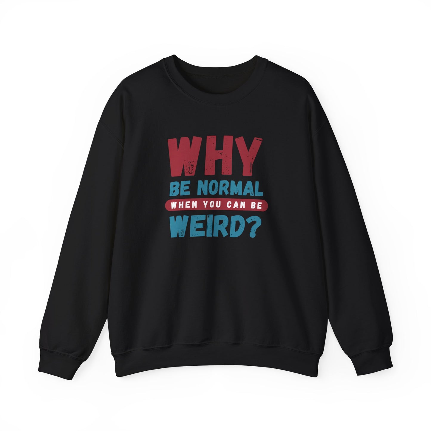 Funny Unisex Crewneck Sweatshirt - Why Be Normal When You Can Be Weird? Stylish and Cozy Gift for Creatives, Birthdays, Casual Wear, Unique