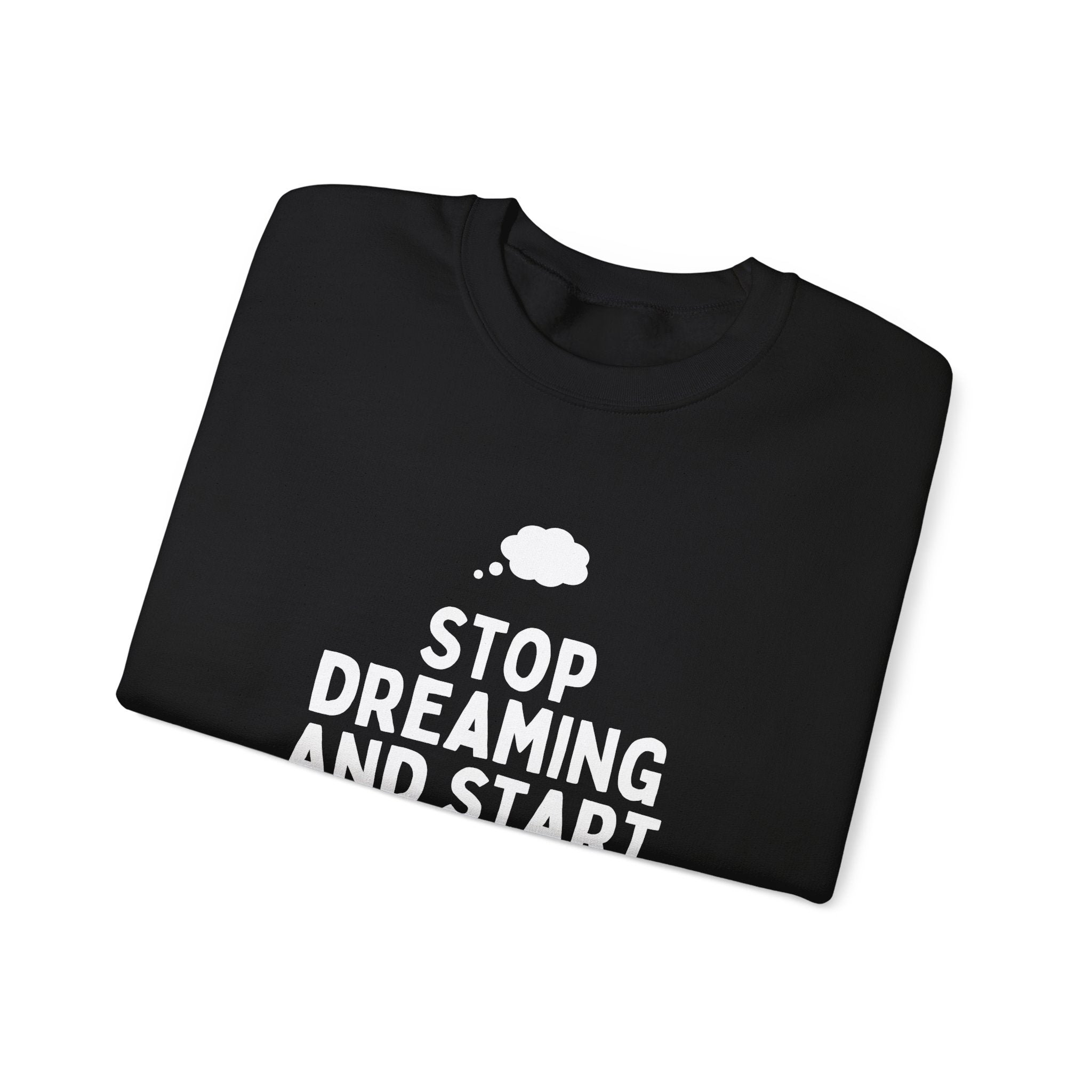Motivational Crewneck Sweatshirt - Stop Dreaming and Start Doing, Cozy Gift, Casual Wear, Inspirational Apparel, Self-Improvement