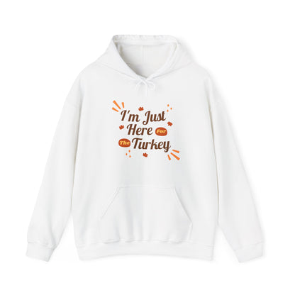 Thanksgiving Hooded Sweatshirt, I'm Just Here For The Turkey, Fall Apparel, Funny Thanksgiving Gift, Cozy Hoodie