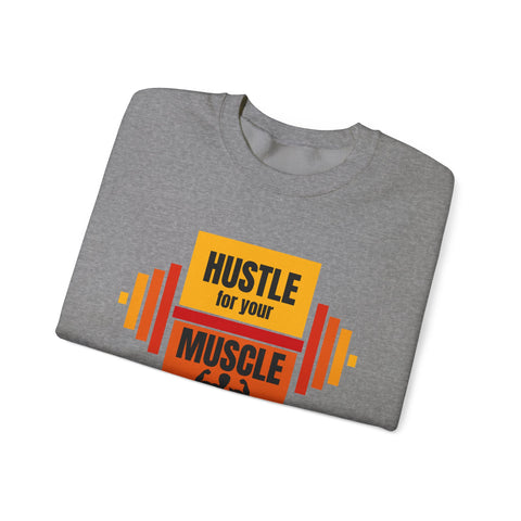Hustle for Your Muscle Sweatshirt - Fitness Crewneck for Gym Lovers, Gift for Workout Enthusiasts, Unisex Apparel, Cozy Activewear