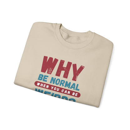 Funny Unisex Crewneck Sweatshirt - Why Be Normal When You Can Be Weird? Stylish and Cozy Gift for Creatives, Birthdays, Casual Wear, Unique