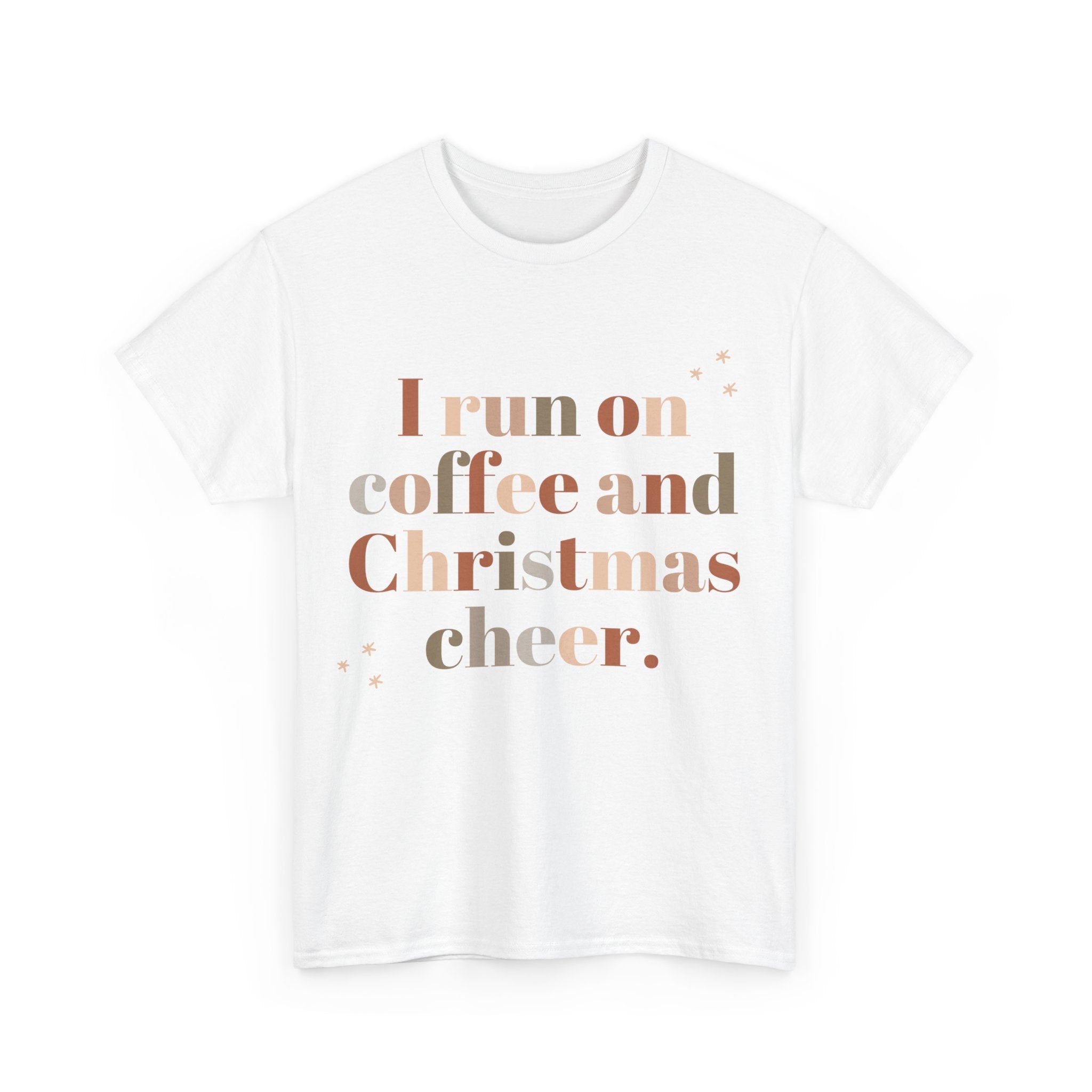 White t-shirt featuring the phrase 'I run on coffee and Christmas cheer' in brown, beige, and tan lettering.