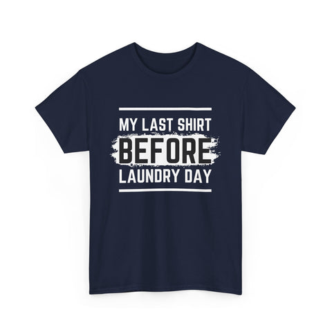 Funny Unisex Heavy Cotton Tee - My Last Shirt Before Laundry Day, Perfect for Everyday Wear, Gifts, Laundry Day Humor, Casual Outfits