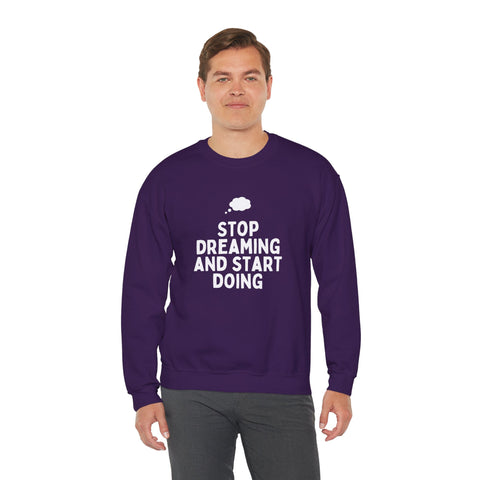 Motivational Crewneck Sweatshirt - Stop Dreaming and Start Doing, Cozy Gift, Casual Wear, Inspirational Apparel, Self-Improvement