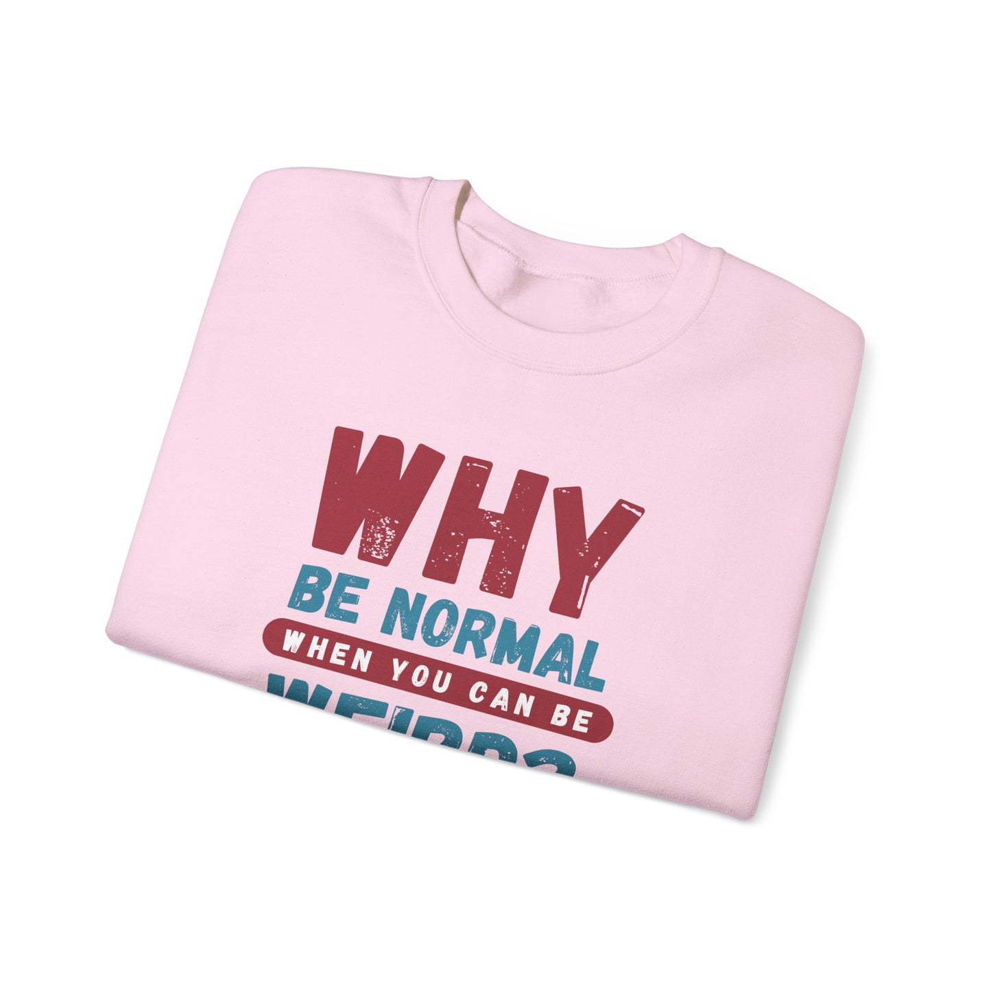 Funny Unisex Crewneck Sweatshirt - Why Be Normal When You Can Be Weird? Stylish and Cozy Gift for Creatives, Birthdays, Casual Wear, Unique