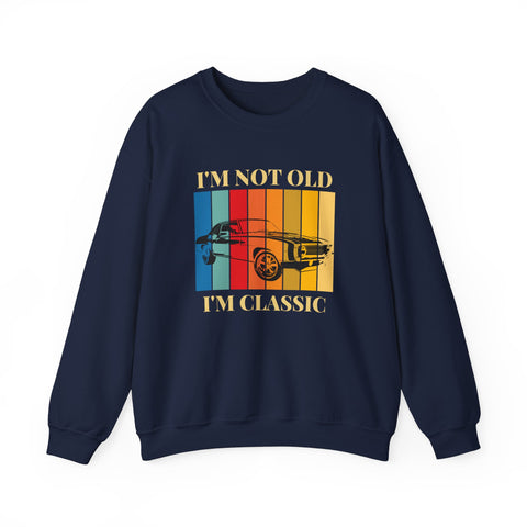 Funny Vintage Car Lovers Sweatshirt, I'm Not Old I'm Classic Crewneck, Perfect Gift for Car Enthusiasts, Unisex Apparel, Retro Style