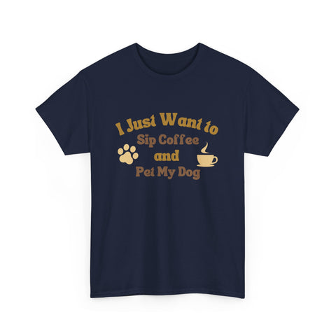 I Just Want to Sip Coffee and Pet My Dog Unisex Heavy Cotton Tee, Funny Dog Lover Shirt, Gift for Dog Owners, Coffee Lovers Tee, Casual