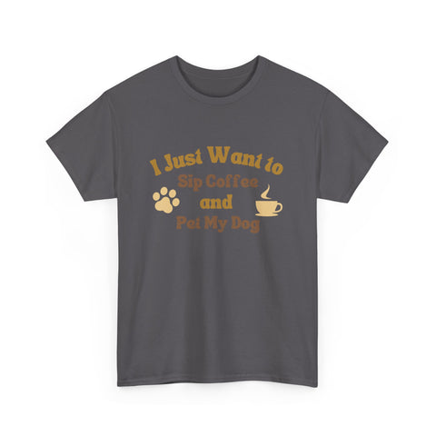 I Just Want to Sip Coffee and Pet My Dog Unisex Heavy Cotton Tee, Funny Dog Lover Shirt, Gift for Dog Owners, Coffee Lovers Tee, Casual