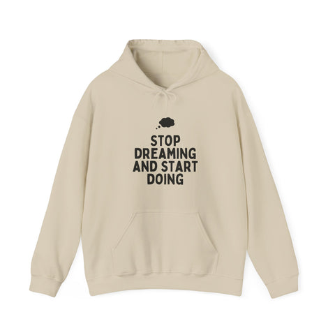 Motivational Hoodie | Stop Dreaming and Start Doing, Unisex Sweatshirt for Dreamers, Inspirational Gift, Cozy Layering