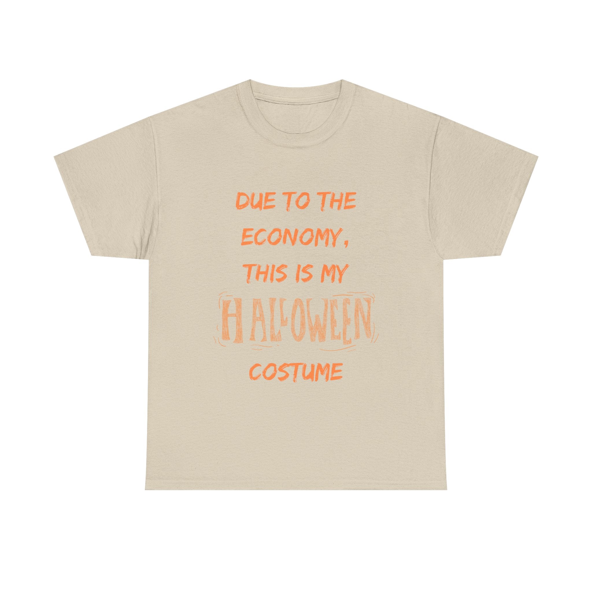 Beige t-shirt with orange text: 'Due to the economy, this is my Halloween costume' funny shirt.