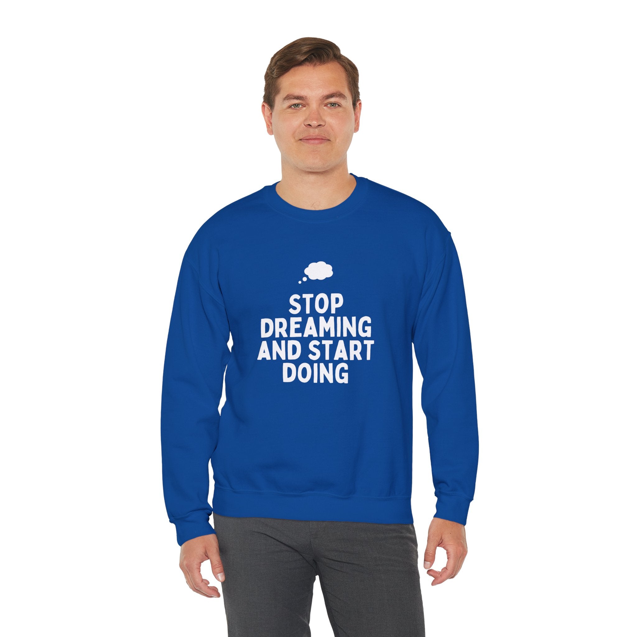 Motivational Crewneck Sweatshirt - Stop Dreaming and Start Doing, Cozy Gift, Casual Wear, Inspirational Apparel, Self-Improvement