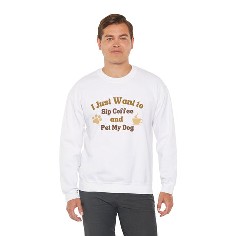 Cozy Dog Lover Crewneck Sweatshirt - I Just Want to Sip Coffee and Pet My Dog, Animal Lover Apparel, Gift for Dog Parents, Relaxed