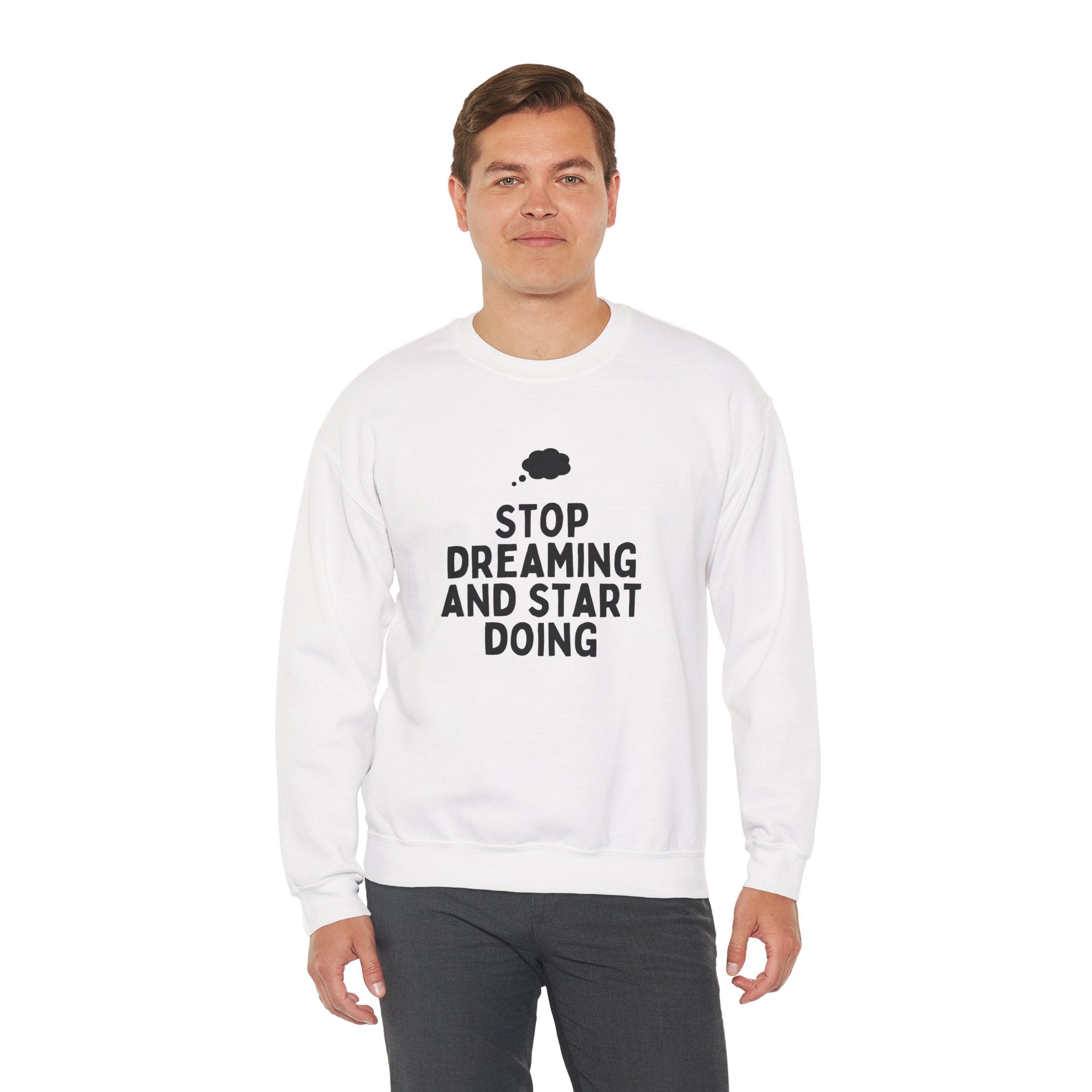 Motivational Crewneck Sweatshirt - Stop Dreaming and Start Doing, Cozy Gift, Casual Wear, Inspirational Apparel, Self-Improvement