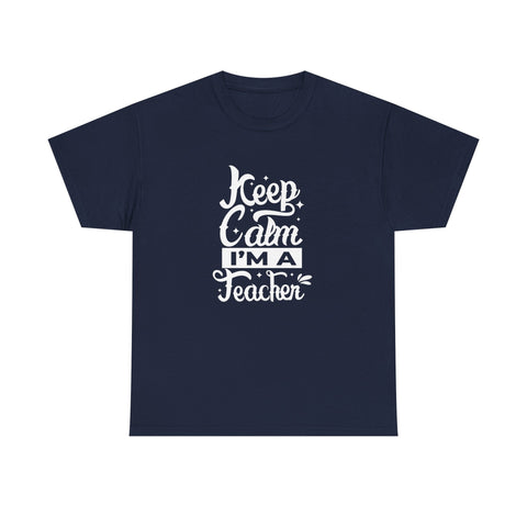 Teacher Appreciation T-Shirt, Gift for Teachers, Keep Calm I'm a Teacher Shirt, Funny Back to School Tee, Unisex Heavy Cotton Tee