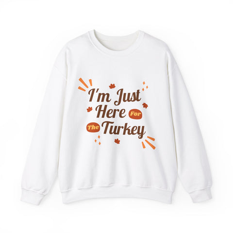 White sweatshirt with 'I'm Just Here for the Turkey' text for Thanksgiving.