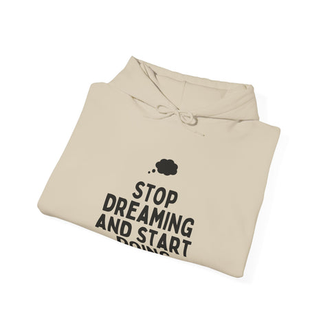 Motivational Hoodie | Stop Dreaming and Start Doing, Unisex Sweatshirt for Dreamers, Inspirational Gift, Cozy Layering