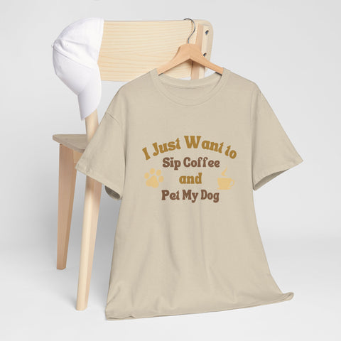 I Just Want to Sip Coffee and Pet My Dog Unisex Heavy Cotton Tee, Funny Dog Lover Shirt, Gift for Dog Owners, Coffee Lovers Tee, Casual