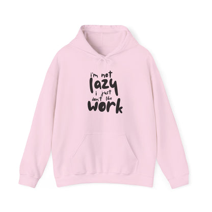 Funny Quote Sweatshirt - I'm Not Lazy, I Just Don't Like Work - Cozy Hoodie for Relaxing, Ideal Gift for Friends, Work-from-home Essentials,