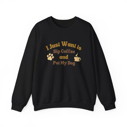 Cozy Dog Lover Crewneck Sweatshirt - I Just Want to Sip Coffee and Pet My Dog, Animal Lover Apparel, Gift for Dog Parents, Relaxed
