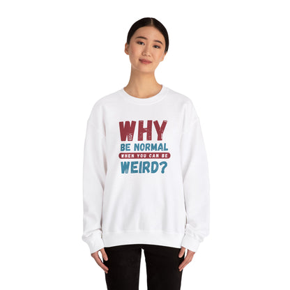 Funny Unisex Crewneck Sweatshirt - Why Be Normal When You Can Be Weird? Stylish and Cozy Gift for Creatives, Birthdays, Casual Wear, Unique