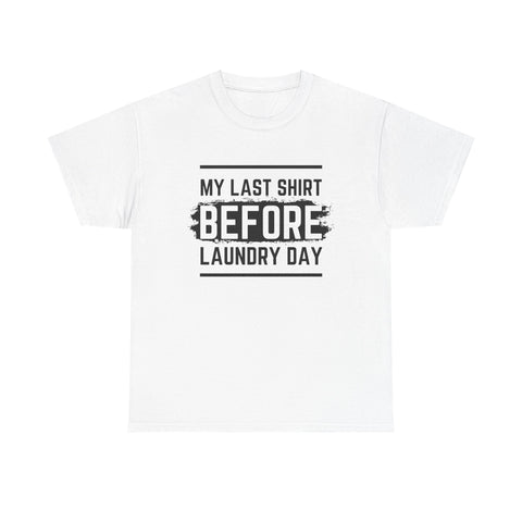 Funny Unisex Heavy Cotton Tee - My Last Shirt Before Laundry Day, Perfect for Everyday Wear, Gifts, Laundry Day Humor, Casual Outfits