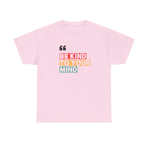 Inspirational Quote Tee, Be Kind To Your Mind Shirt, Positive Message Cotton T-Shirt for Self-Care, Motivational Gift, Casual Wear