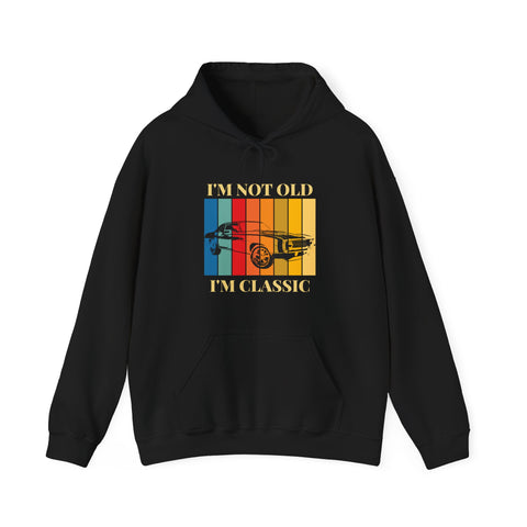 Funny Classic Car Enthusiast Hoodie - I'm Not Old I'm Classic, Vintage Car Sweatshirt, Gift for Him, Classic Automobile Lover