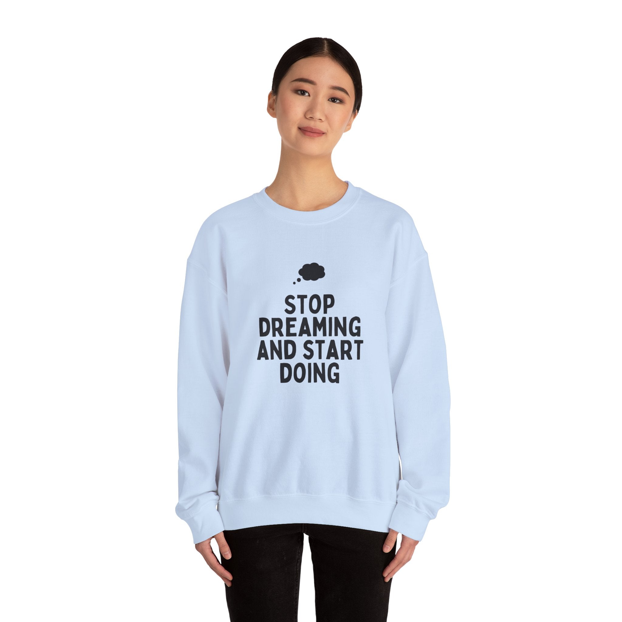 Motivational Crewneck Sweatshirt - Stop Dreaming and Start Doing, Cozy Gift, Casual Wear, Inspirational Apparel, Self-Improvement