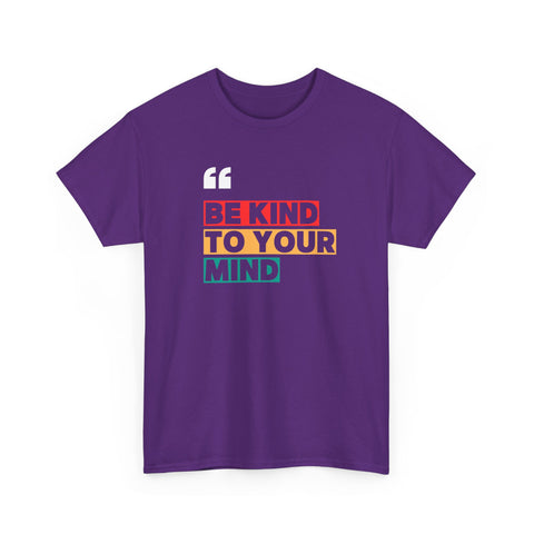 Inspirational Quote Tee, Be Kind To Your Mind Shirt, Positive Message Cotton T-Shirt for Self-Care, Motivational Gift, Casual Wear