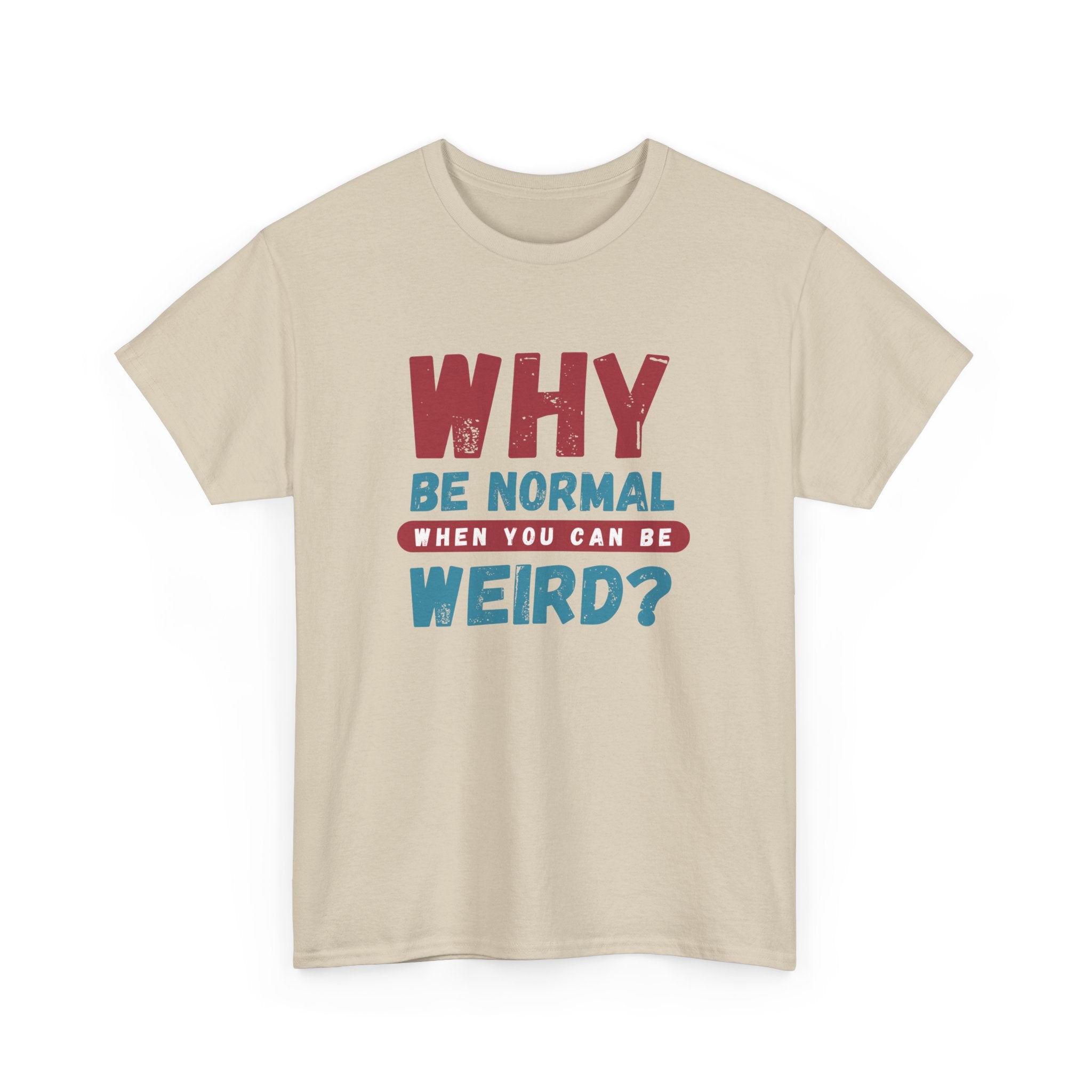 Quirky Statement T-Shirt - "Why Be Normal When You Can Be Weird?" - Fun Gift, Casual Wear, Unique Tees, Humor Apparel, Unisex Fashion
