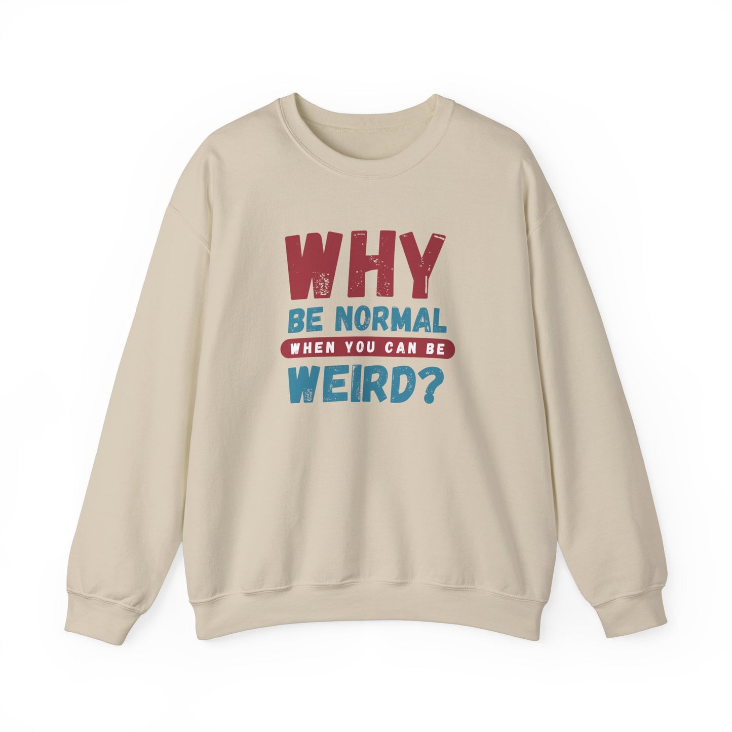 Funny Unisex Crewneck Sweatshirt - Why Be Normal When You Can Be Weird? Stylish and Cozy Gift for Creatives, Birthdays, Casual Wear, Unique