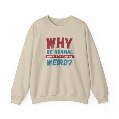 Funny Unisex Crewneck Sweatshirt - Why Be Normal When You Can Be Weird? Stylish and Cozy Gift for Creatives, Birthdays, Casual Wear, Unique