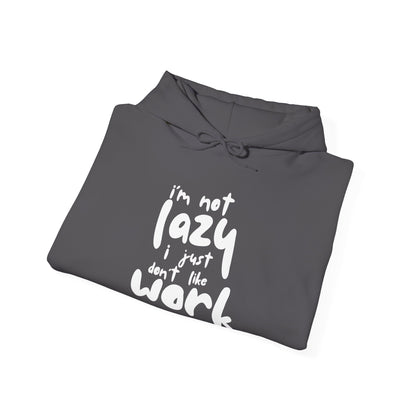 Funny Quote Sweatshirt - I'm Not Lazy, I Just Don't Like Work - Cozy Hoodie for Relaxing, Ideal Gift for Friends, Work-from-home Essentials,